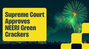Supreme Court Allows Sale and Use of NEERI-Approved Green Crackers in Delhi-NCR